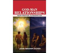 GOD-MAN RELATIONSHIPS: FROM CREATION TO REDEMPTION
