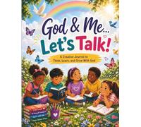 God & Me... Let's Talk!: A Creative Journal to Think, Learn, and Grow With God
