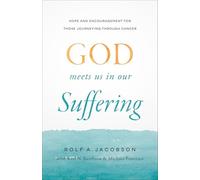 God Meets Us in Our Suffering: Hope and Encouragement for Those Journeying Through Cancer