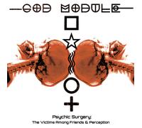 God Module Psychic Surgery: The Victims Among Friends & Perception (CD) Album