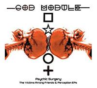 God Module - Psychic Surgery The Victims Among Friends Perception EP - K72z