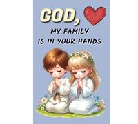 GOD, MY FAMILY IS IN YOUR HANDS