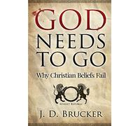 God Needs To Go: Why Christian Beliefs Fail