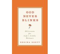 God Never Blinks: 50 Lessons for Life's Little Detours