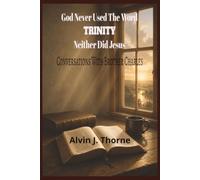 God Never Used The Word Trinity, Neither Did Jesus. Conversations With Brother Charles