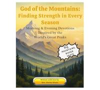 God of the Mountains: Finding Strength in Every Season: Morning & Evening Devotions Inspired by the World's Great Peaks