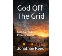 God Off The Grid: Faith Formed For Peaceful Living