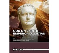 God on Earth- Emperor Domitian: The Re-invention of Rome at the End of the 1st Century Ad: 24