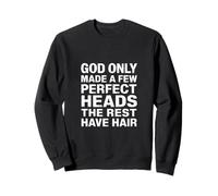 God Only Made A Few Perfect Heads The Rest Have Hair - Felpa