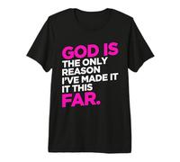 God Only Reason Made It This Far Christian Humor Citazione Maglietta Premium