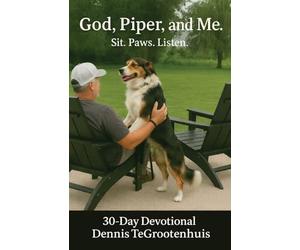 God, Piper, and Me.: Sit. Paws. Listen. 30-Day Devotional