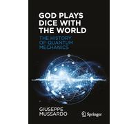God Plays Dice with the World - The History of Quantum Mechanics