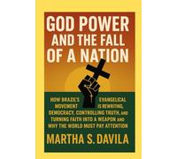 God Power and the Fall of a Nation: How Brazil’s Evangelical Movement Is Rewriting Democracy, Controlling Truth, and Turning Faith Into a WeaponAnd Why the World Must Pay Attention