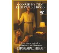 GOD RED MY TIEN KEER VAN DIE DOOD: Die ware verhaal van wonderwerke en profetiese drome vir Suid-Afrika se toekoms