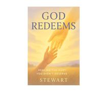 God Redeems: Healing the Hurt You Didn’t Deserve