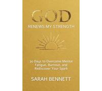 God Renews My Strength: A 30-Day Devotional to Overcome Mental Fatigue, Burnout, and Rediscover Your Spark in a Hustle Culture.