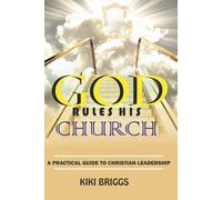 GOD RULES HIS CHURCH: A Practical Guide to Christian Leadership