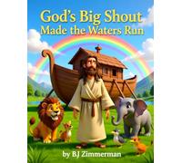 God’s Big Shout Made the Waters Run: Noah's Story in Genesis 6-9 & Psalm 104:6-9