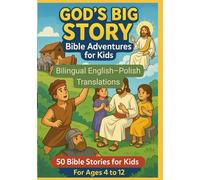 God’s Big Story: Bible Adventures for Kids : 50 Bible Story Learning For Kids | Bilingual English-Polish Translations | For Age 4 to 12