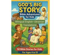 God’s Big Story: Bible Adventures for Kids : 50 Bible Story Learning For Kids | Bilingual English-Ukrainian Translations | For Age 4 to 12