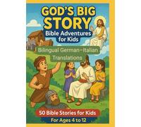 God’s Big Story: Bible Adventures for Kids : 50 Bible Story Learning For Kids | Bilingual German-Italian Translations | For Age 4 to 12