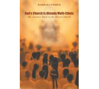 God’s Church Is Already Multi-Ethnic: My Journey Back to the Black Church