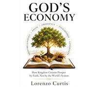 GOD’S ECONOMY: How Kingdom Citizens Prosper by Faith, Not by the World’s System