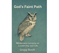 God’s Faint Path: Wilderness Lessons on Leadership and Life