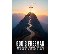 God’s Freeman Walking the Divine Pathway to Ever Lasting Light