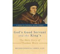 God’s Good Servant and the King’s: The Hero Story of Thomas More: 3