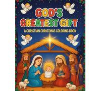 God’s Greatest Gift: A Christian Christmas Coloring Book for Kids: Bible Stories, Acts of Kindness, and Gratitude Activities to Celebrate the True Meaning of Christmas