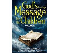 God’s Last Days Message For His Children: Volume 11