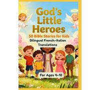 God’s Little Heroes: 50 Bible Stories for Kids | Bilingual French-Italian Translations | For Ages 4-10