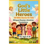 God’s Little Heroes: 50 Bible Stories for Kids | Bilingual Russian-Ukrainian Translations | For Ages 4-10