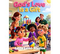 God’s Love Is a Gift: A Gentle Introduction to God’s Grace for Children (Ages 3-8): 5