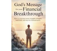 God’s Message for Your Financial Breakthrough: How to Overcome Money Struggles, Build Faith, and Step Into Financial Peace