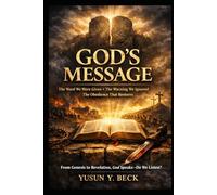 GOD’S MESSAGE *The Word We Were Given: The Warning We Ignored The Obedience That Restores An Exegetical Journey From Genesis to Revelation*