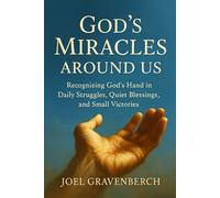 God’s Miracles Around Us: Recognizing God’s Hand in Daily Struggles, Quiet Blessings, and Small Victories