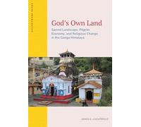 God’s Own Land: Sacred Landscape, Pilgrim Economy, and Religious Change in the Ganga Himalaya (ASIANetwork Books)