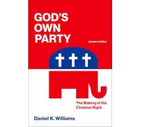 God`s Own Party: The Making of the Christian Right, Updated Edition