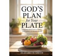 God’s Plan for Your Plate: A Christian Study Guide to Healing, Food Freedom, and Metabolic Revival