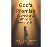 God’s Promise: You’re Never Alone or Unprotected