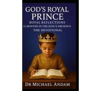 God’s Royal Prince Royal Reflections: 12 Months in the King’s Presence The Devotional