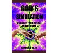 God’s Simulation: A bridge between science and the divine