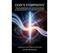 God’s Symphony: The Harmonies of Consciousness & The Journey to the One Reality