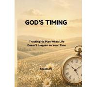 God’s Timing: Trusting His Plan When Life Doesn’t Happen on Your Time