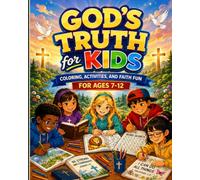 God’s Truth for Kids: Coloring, Activities, and Faith Fun for Ages 7-12
