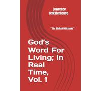 God’s Word For Living; In Real Time, Volume 1: A.K.A. “The Biblical Milkshake”