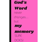 God’s word never changes, but my memory sure does!: Funny Gift Notebook Journal for friends and Family