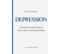 God’s Word Over DEPRESSION: A Faith-Forward Guide for Heavy Days and Hopeful Steps